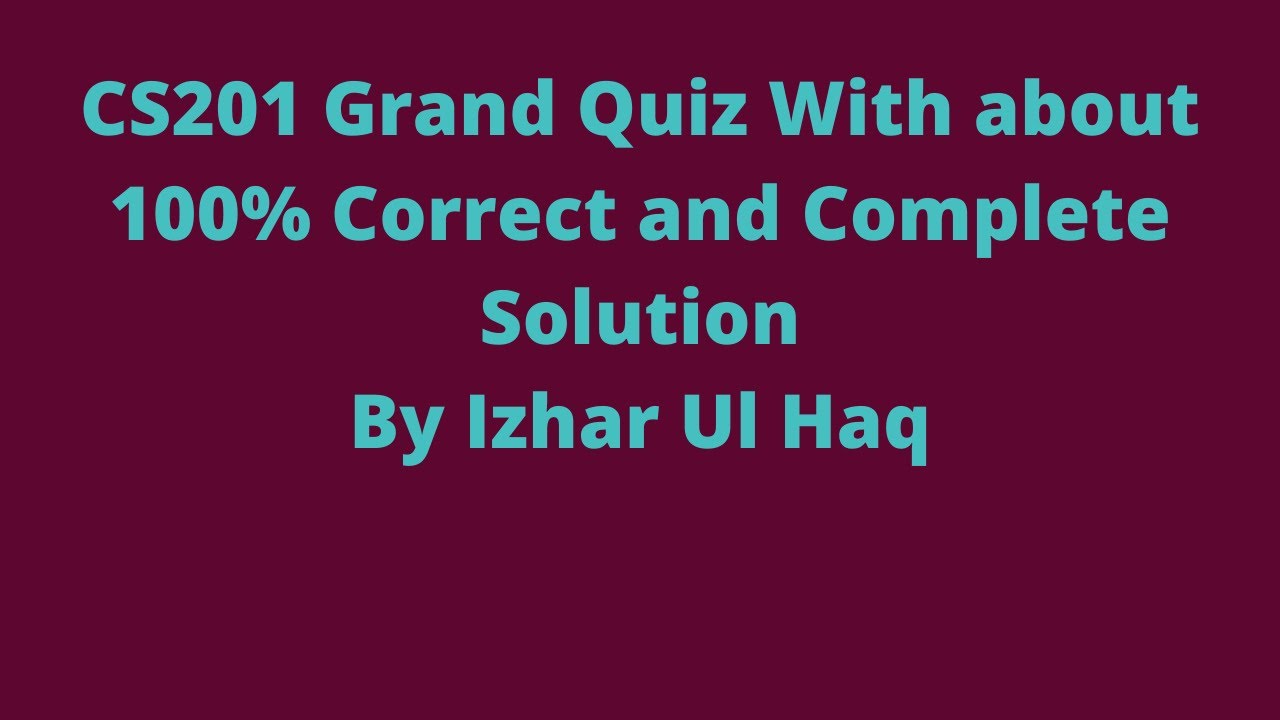 CS201 Grand Quiz with Complete Solution