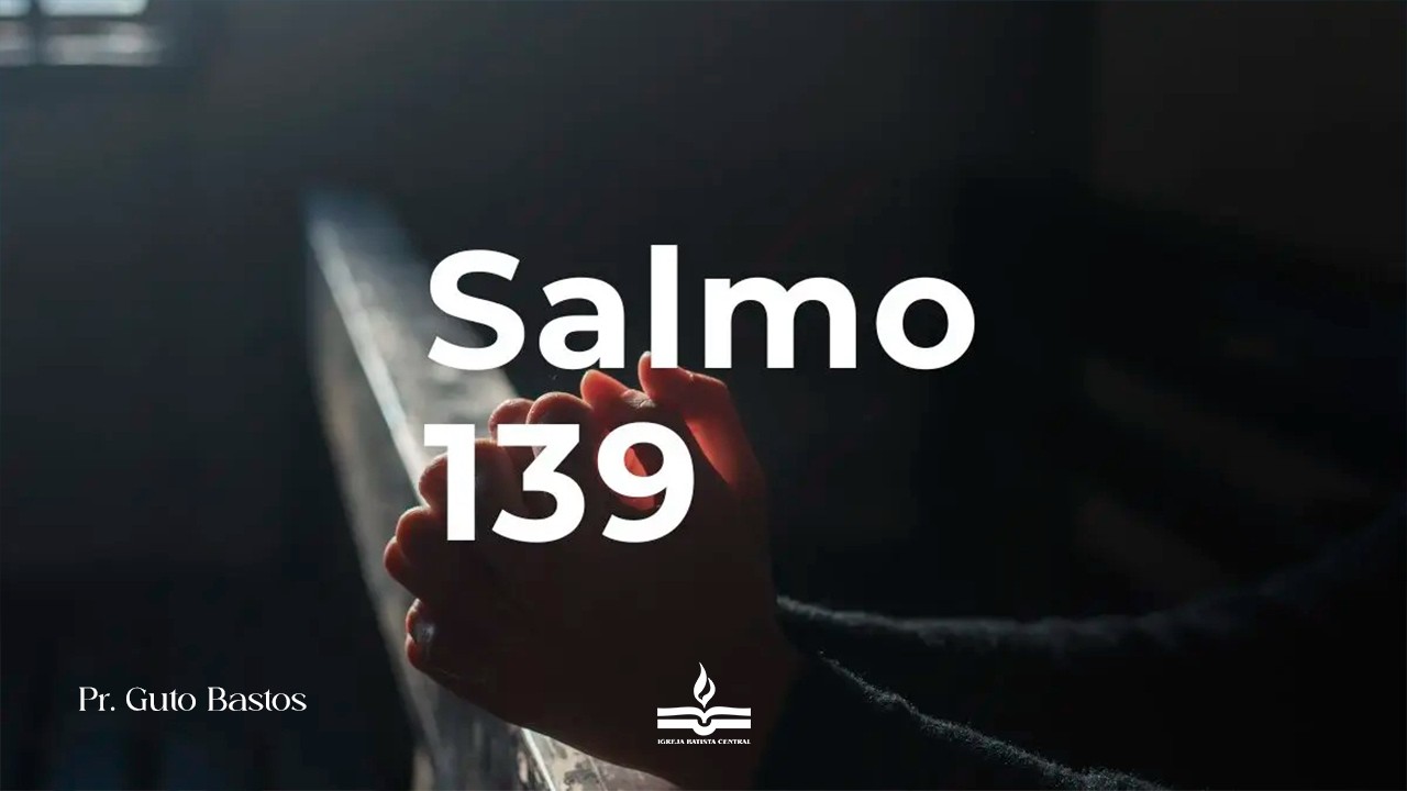 Salmo 139 - Pr. Guto - 15.02.2026 18h00