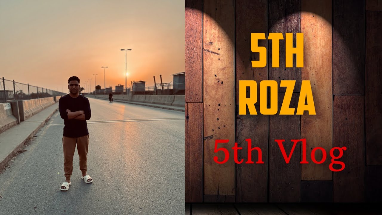 5th Roza || 5th Vlog 
