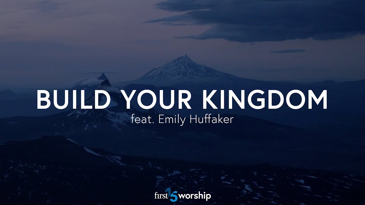 Build Your Kingdom (feat. Emily Huffaker) &ndash; Lyric Video // First15 Worship
