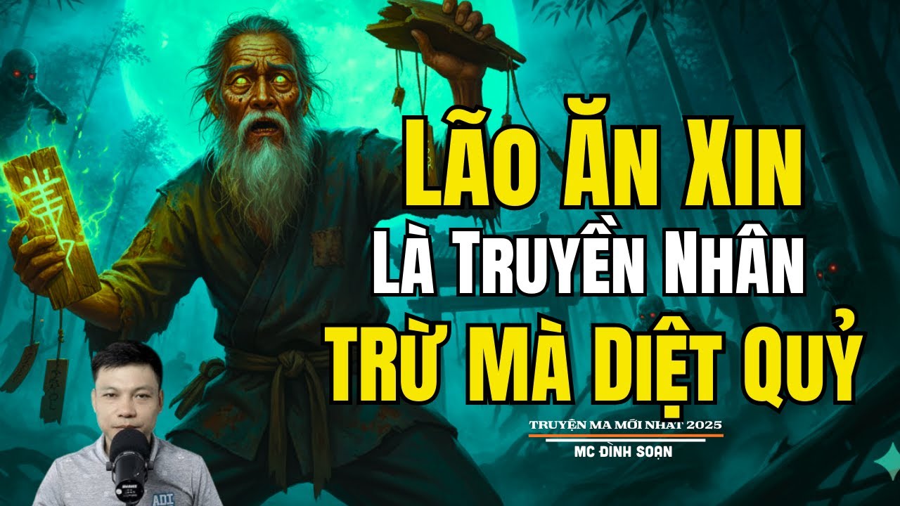 LÃO ĂN XIN LÀ TRUYỀN NHÂN TRỪ MA DIỆT QUỶ | Truyện Ma Đình Soạn - Chuyện Ma kinh dị Mới Nhất