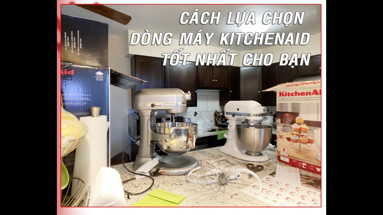 tìm hiểu về máy trộn bột kitchenaid để chọn dòng tốt nhất | nguồn gốc xuất xứ mã lực