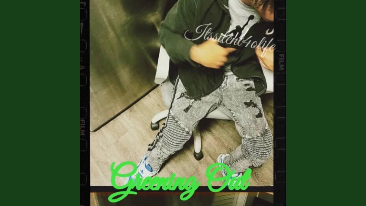 itssilent4olife - Greening Out