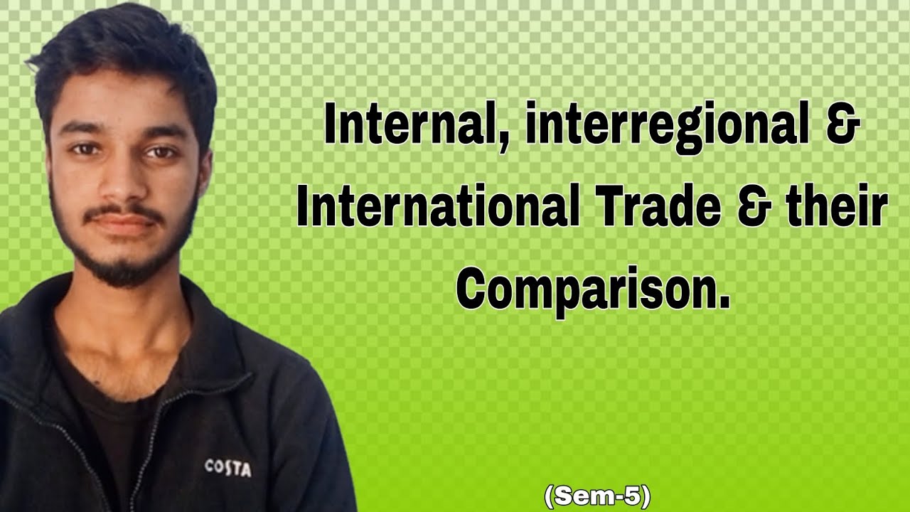 Internal, interregional and international trade and their comparisons