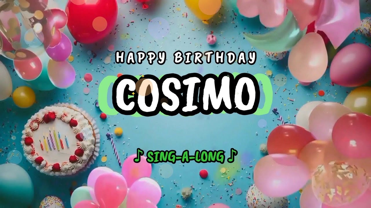 Happy Birthday to you Cosimo 🎉 Custom Name Song - 🎵 Sing-a-long
