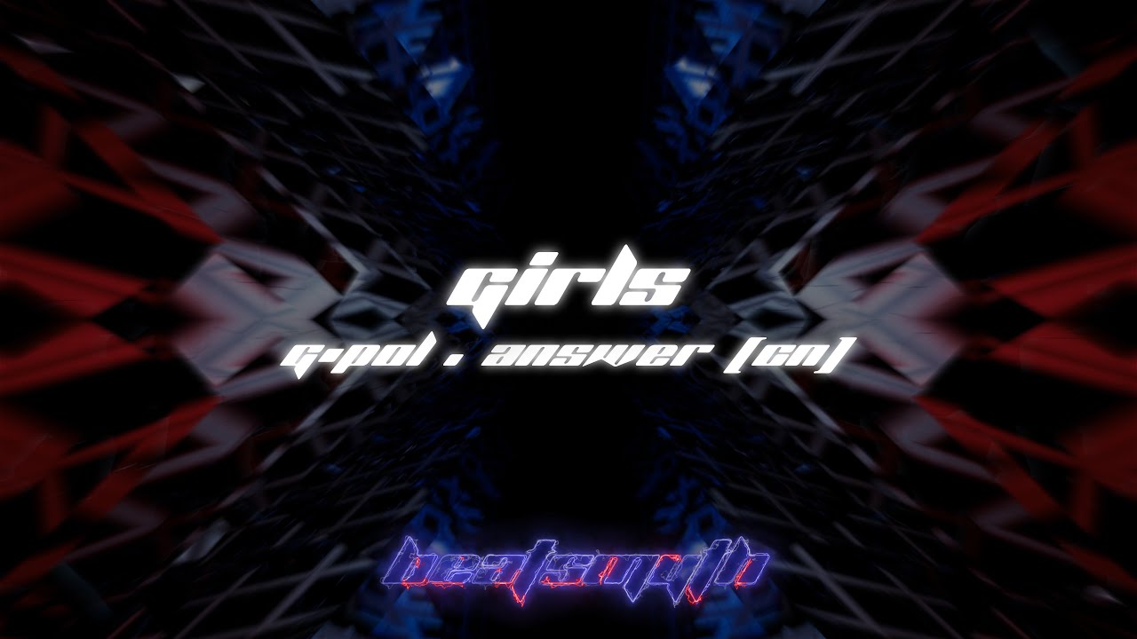 G-POL & ANSWER (CN) - Girls (Music Visualizer)