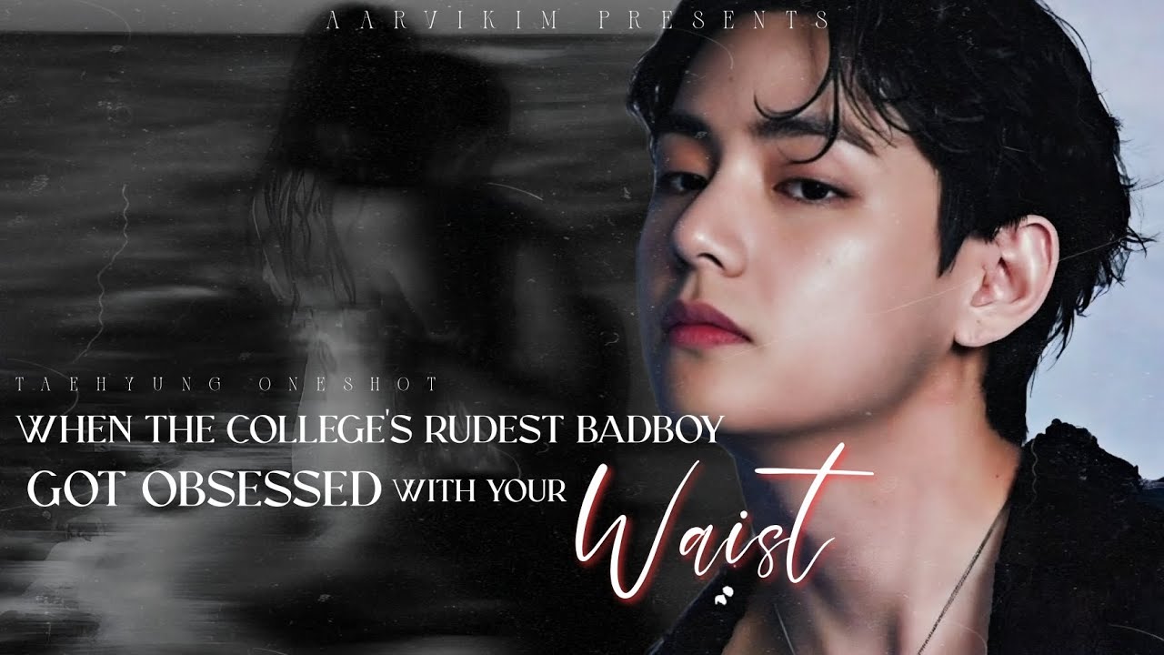 Когда самый грубый плохой парень колледжа зациклился на твоей талии|#bts #taehyung #taehyungff