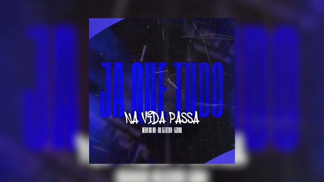 JÁ QUE TUDO NA VIDA PASSA - MENO GUI MC, DJ DINA, CRL DJ KELVIN
