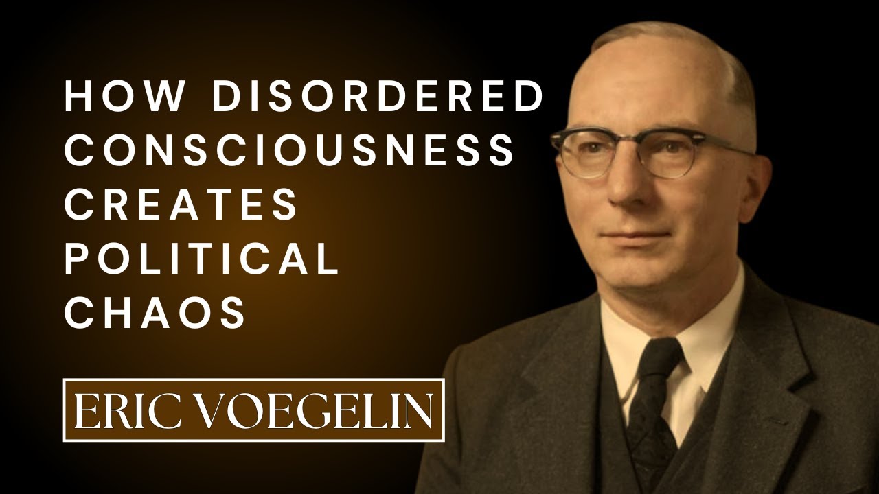 The Consciousness Crisis Behind Every Political Crisis - Voegelin