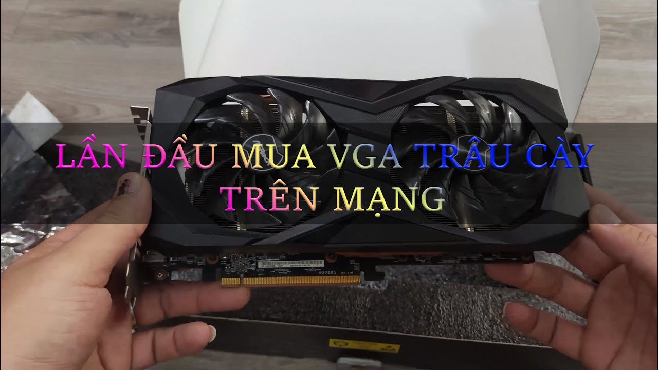 LẦN ĐẦU THỬ MUA VGA TR&Acirc;U C&Agrave;Y TR&Ecirc;N MẠNG V&Agrave; C&Aacute;I KẾT