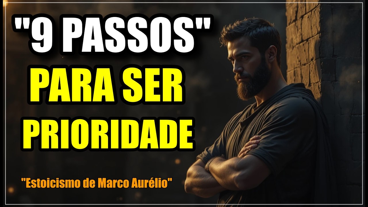 Como Se Tornar Prioridade na Vida de Qualquer Pessoa | 9 Passos do Estoicismo