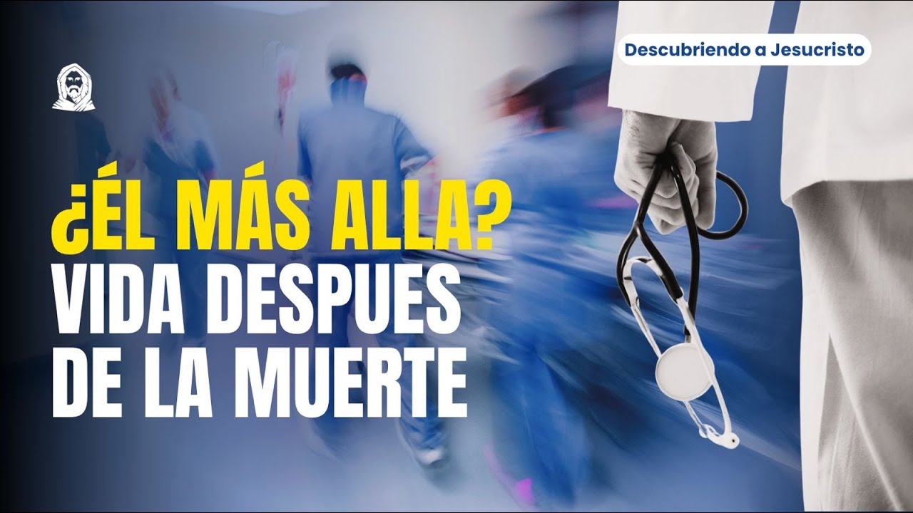 ¿QUÉ SUCEDE DESPUÉS DE MORIR? / DESCUBRIENDO A JESUCRISTO