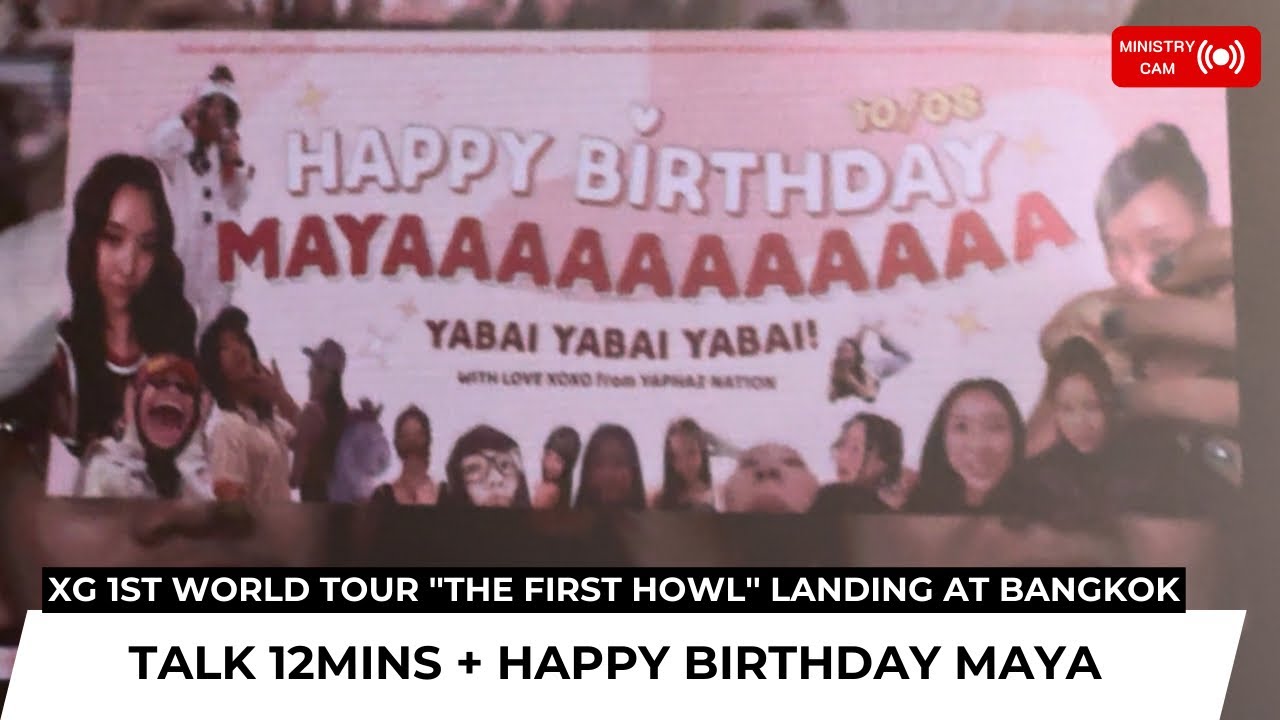 【Ministry Cam】XG 12mins talk + HBD to MAYA @ XG 1st WORLD TOUR ''The first HOWL'' Landing at Bangkok