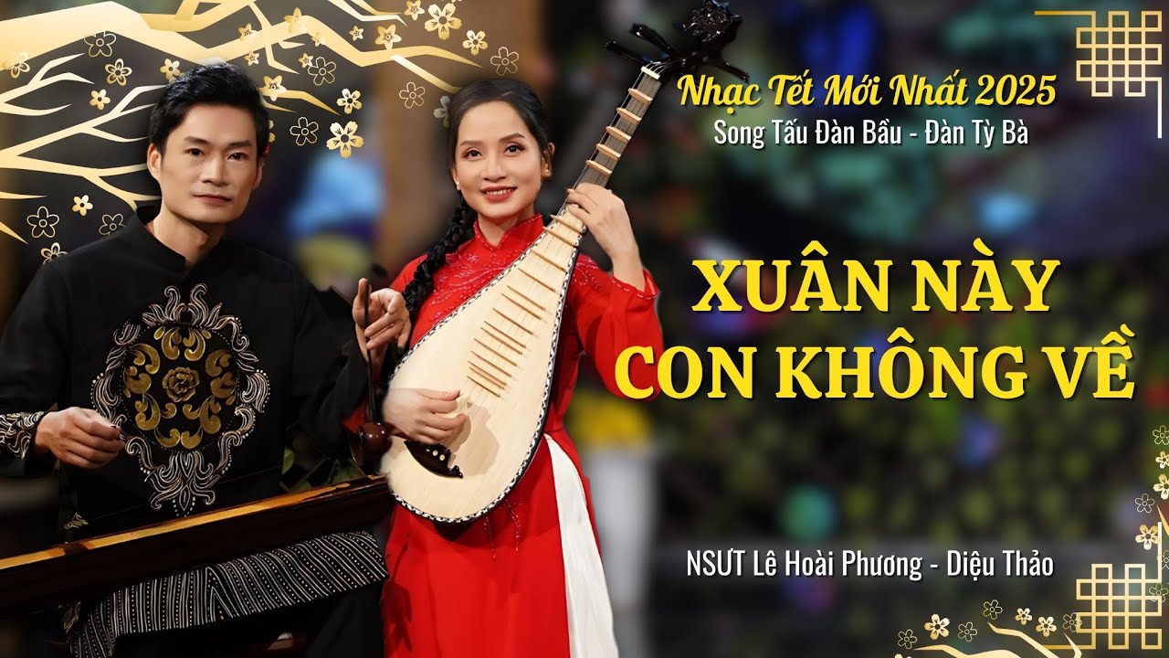 Xuân Này Con Không Về | Nhạc Tết 2025 Mới Nhất | NSƯT Lê Hoài Phương & Diệu Thảo | Giai Điệu Dân Ca