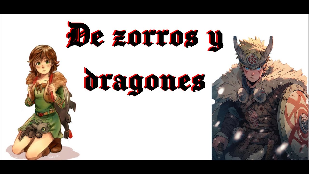 De zorros y dragones | Parte 1/2  |  [Naruto x Como Entrenar A Tu Dragon]