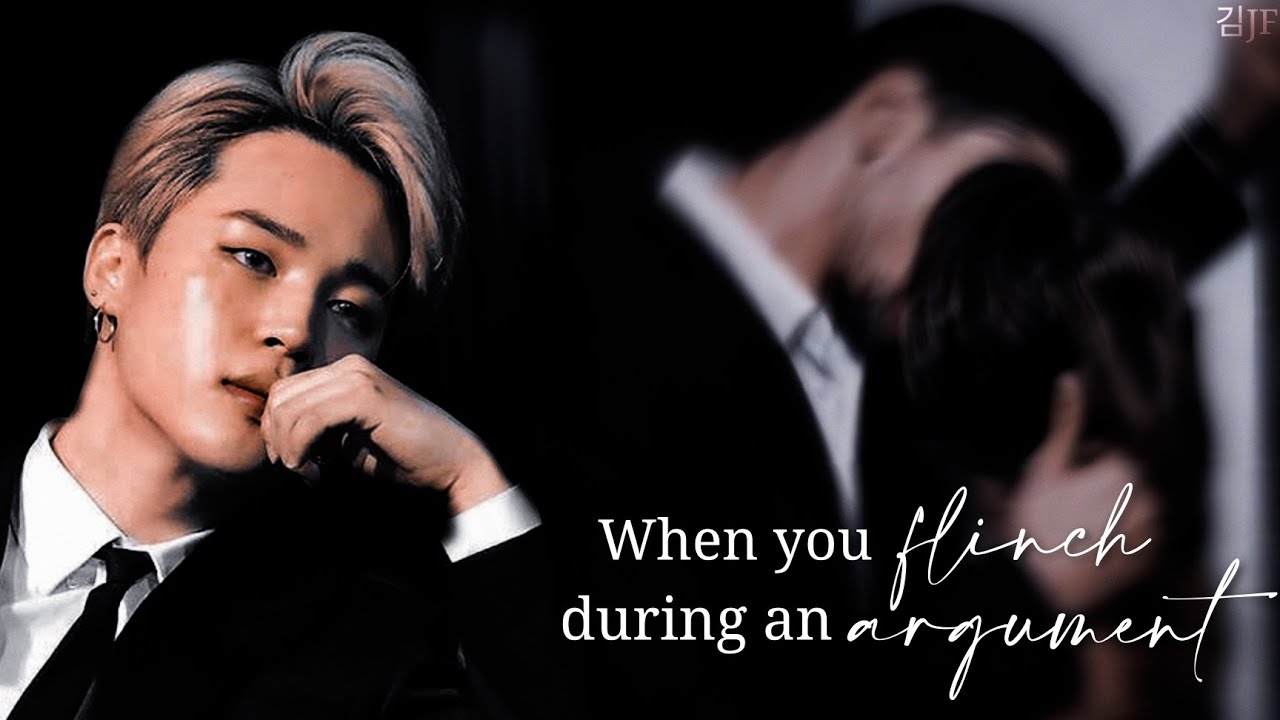[[BTS Jimin FF]] When you flinch during an argument