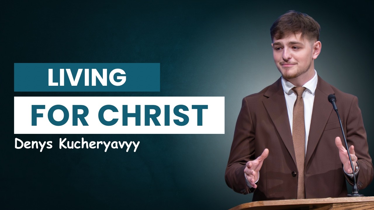 Denys Kucheryavyy: LIVING FOR CHRIST. Philippians 1:21-26. March 8, 2026.