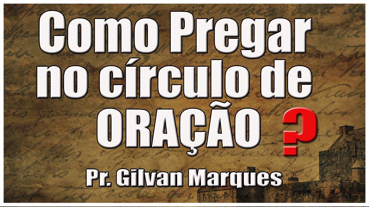 COMO PREGAR EM CÍRCULO DE ORAÇÃO ? | PR. GILVAN MARQUES 📘🔥