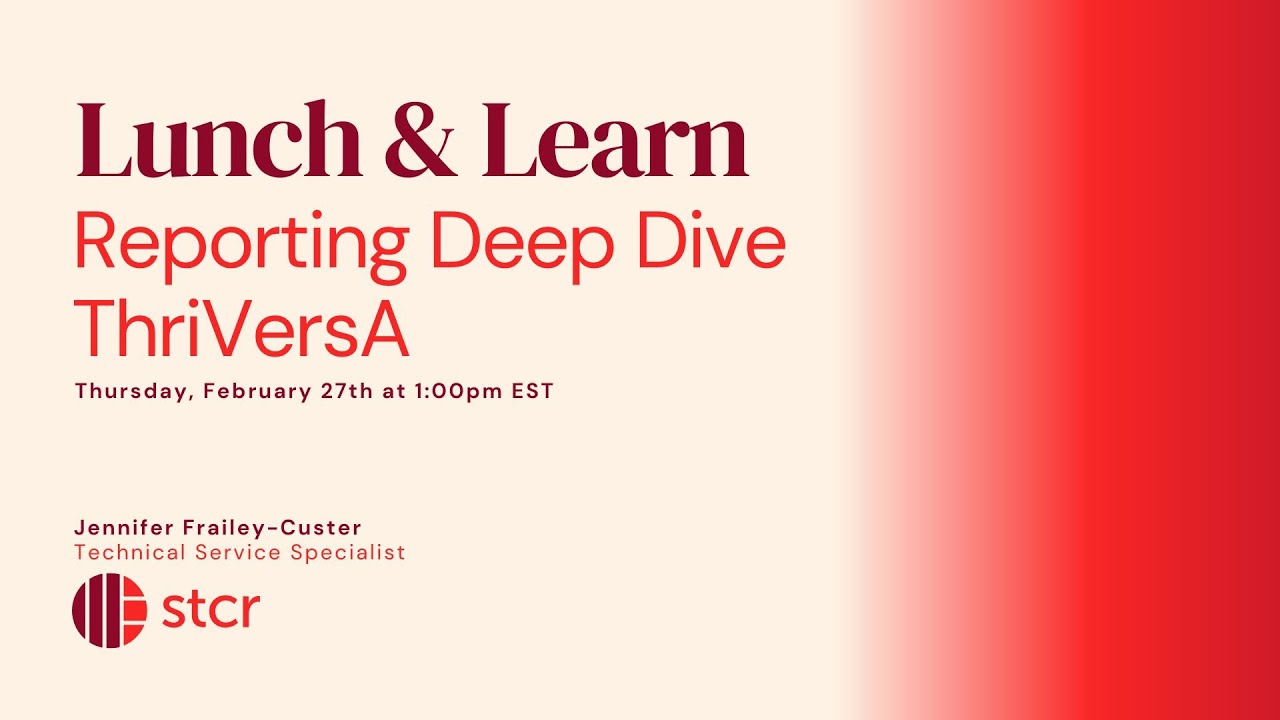 STCR Lunch & Learn - February 2025 - Reporting Deep Dive - ThriVersA