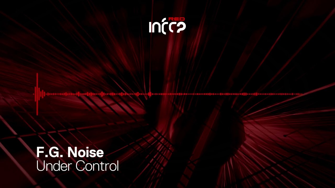 F.G. Noise - Under Control [InfraRed] OUT NOW!