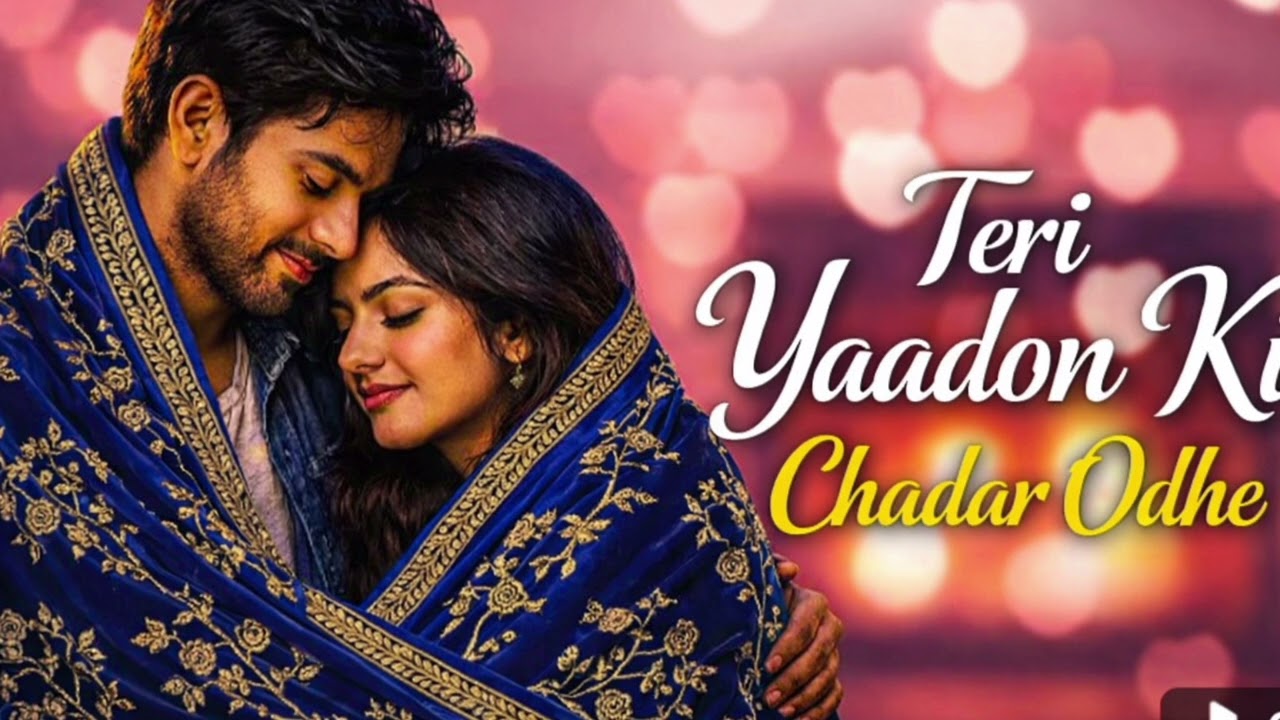 Teri yadon ki Chadar odhe 