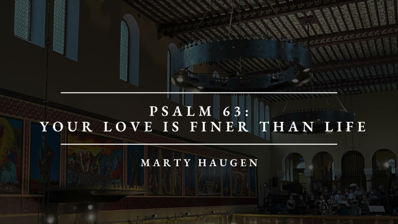 Psalm 63: Your Love Is Finer Than Life (Marty Haugen)