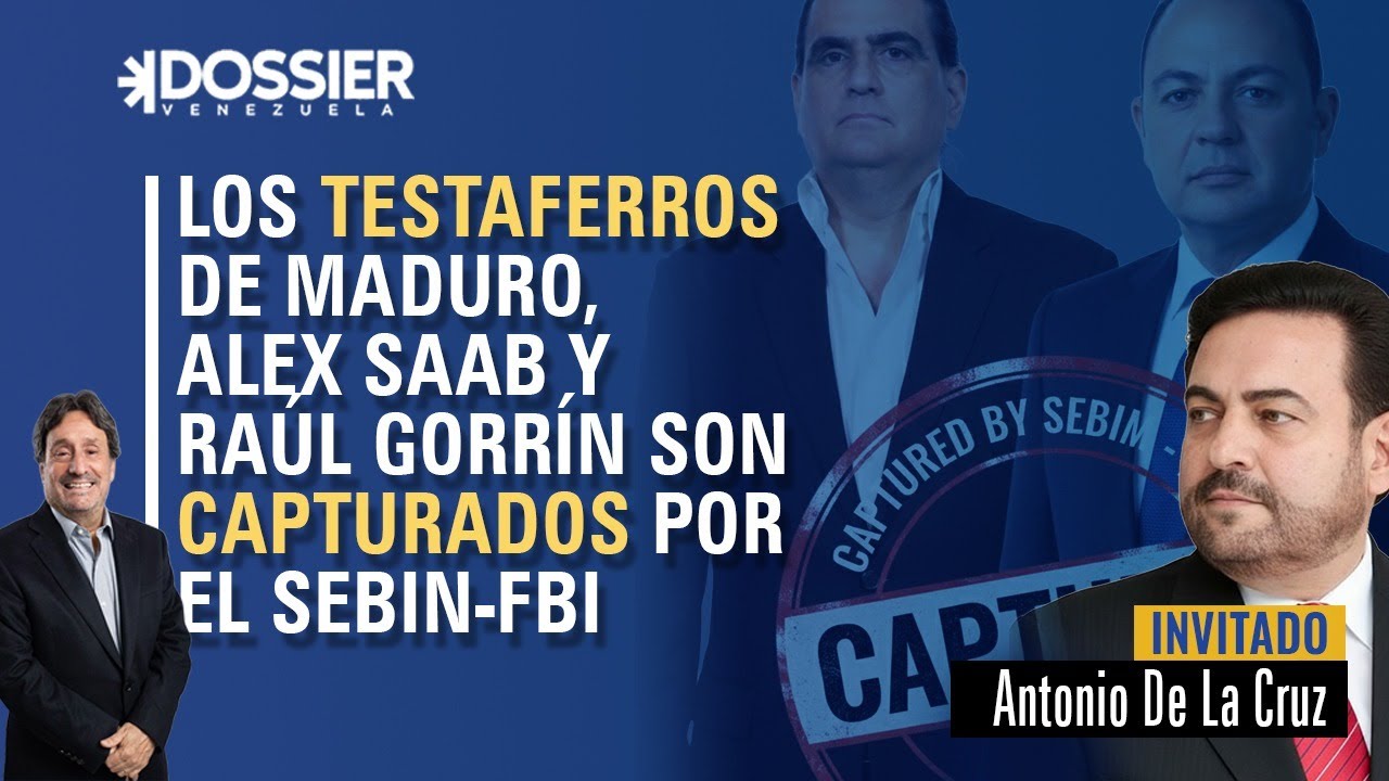 Los testaferros de Maduro, Alex Saab y Raúl Gorrín, son capturados por el SEBIN-FBI