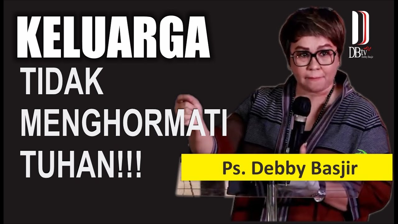 KELUARGA TIDAK MENGHORMATI TUHAN??!! | Ps.DEBBY BASJIR #khotbahdebbybasjir