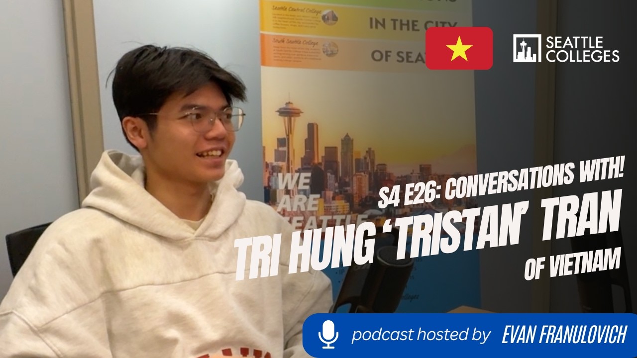S4E26: Seattle Colleges Conversations with! International Student Tristan Tran of Vietnam