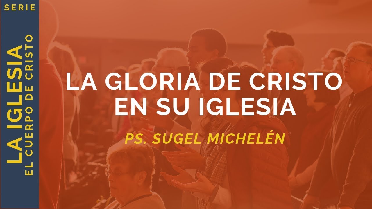 La Gloria de Cristo en Su Iglesia | Efesios 3:20-21 | Ps. Sugel Michelén