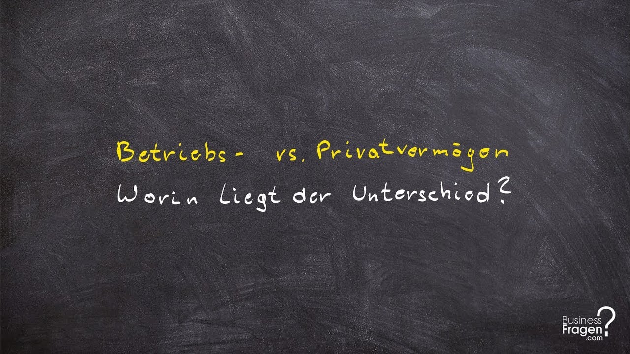 Betriebsverm&ouml;gen vs. Privatverm&ouml;gen - Worin liegt der Unterschied?