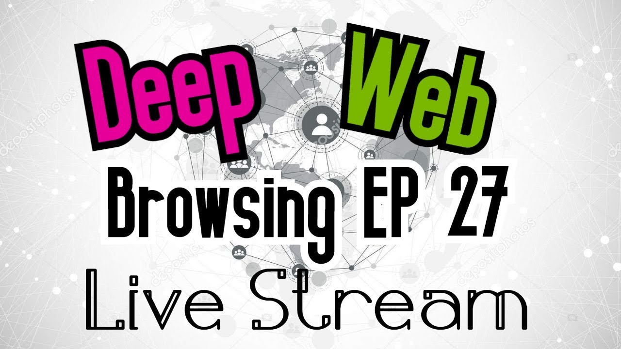 LIVE STREAM - DEEP WEB BROWSING EP 27