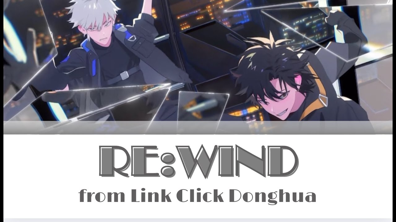 [CHI/PINYIN/ENG] “RE:WIND” Color-Coded Lyrics from Link Click Donghua《时光代理人》动画片 | M.O.D Album