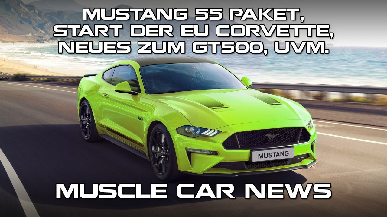 Mustang 55 Paket, Start der EU Corvette, Neues zum GT500, uvm. - Muscle Car News