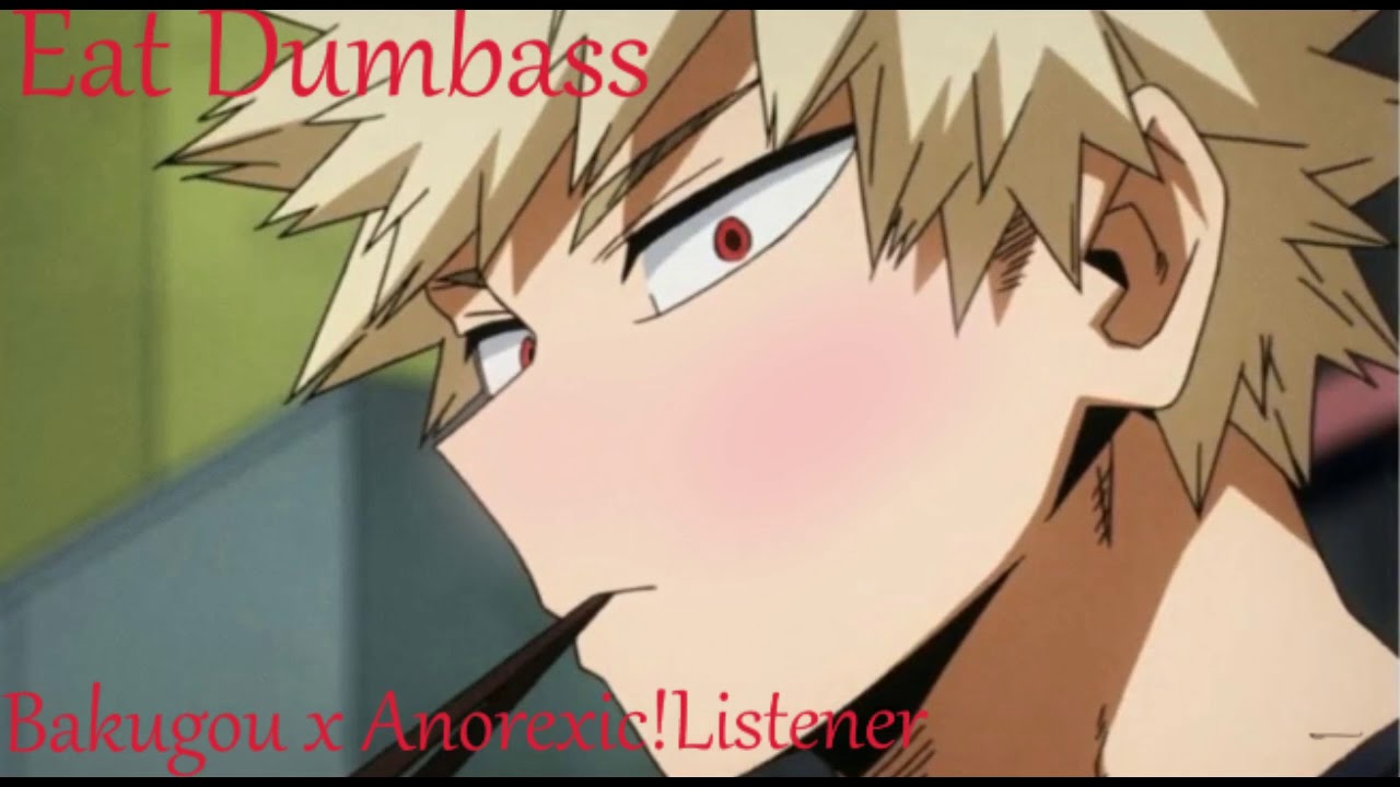 Bakugou x Anorexic!Listener Eat Dumbass