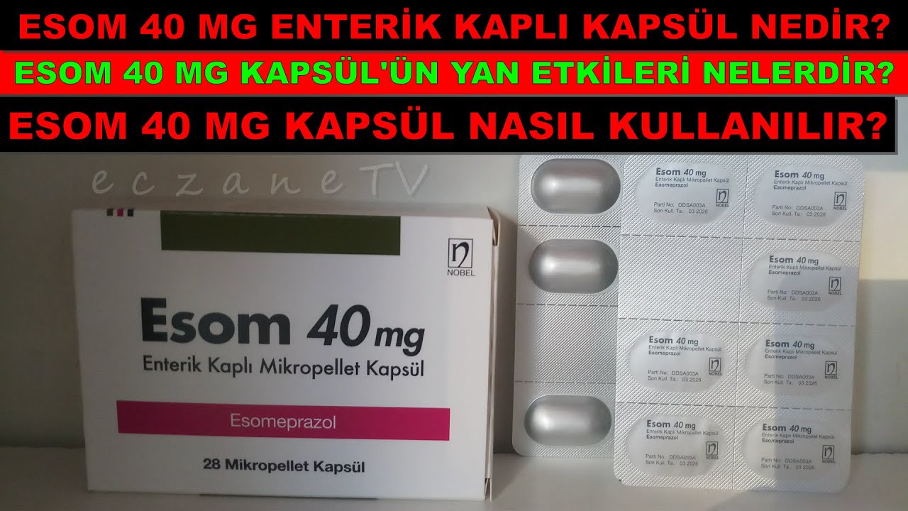 Esom 40 Mg Enterik Kaplı Kaps&uuml;l Nedir? Esom Kaps&uuml;l'&uuml;n Yan Etkisi Nedir? Esom Kaps&uuml;l Nasıl Kullanılır
