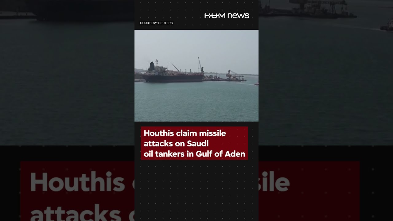 Houthis claim missile attacks on Saudi oil tankers in Gulf of Aden
