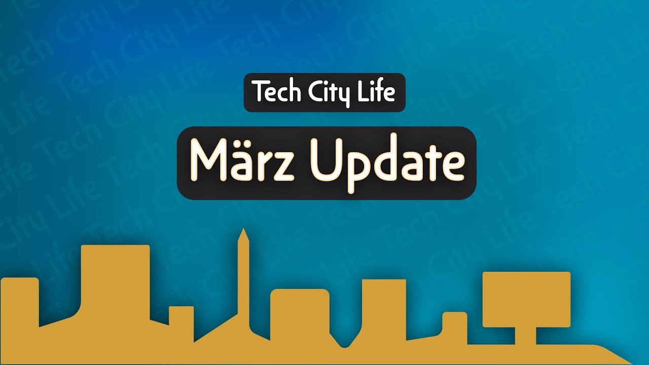 Tech City LIVE - März Update