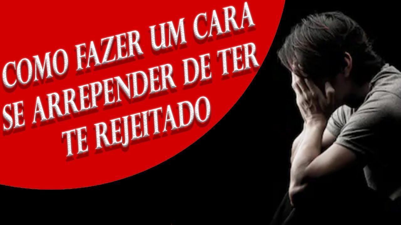 Como Fazer Um Cara Se Arrepender de Ter te Rejeitado (2019)