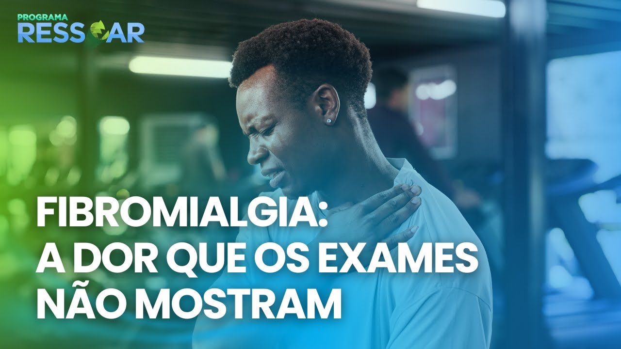 Fibromialgia: Por que a dor não aparece nos exames? Sintomas, Diagnóstico e Controle | #Ressoar