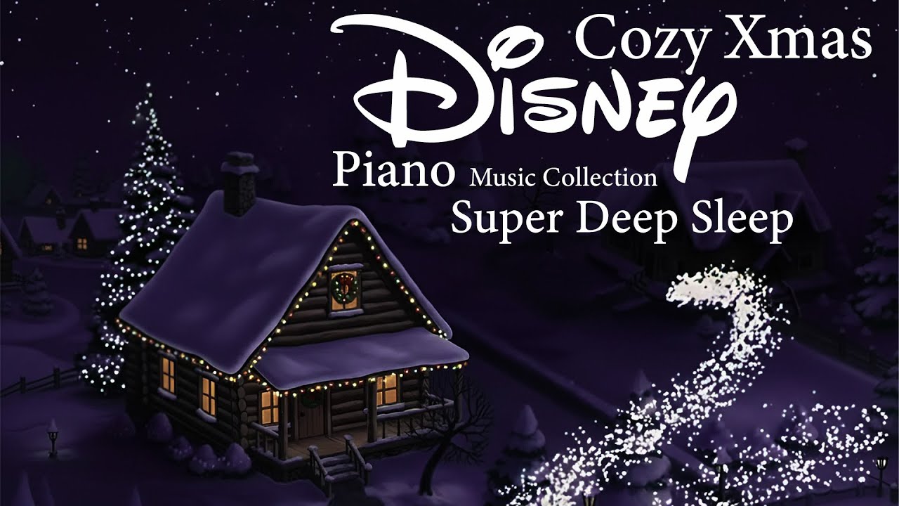 🌙 Cozy Xmas Dreams ❄️ Disney Piano Music for Super Deep Sleep