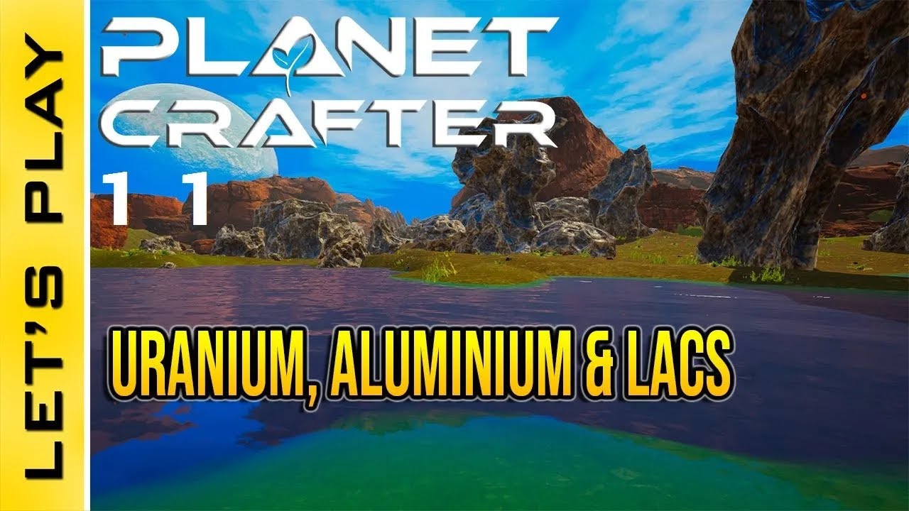 [FR] Planet Crafter : 11 - Je trouve enfin la mine d'Uranium & l'Aluminium. &Eacute;tape des Lacs atteinte