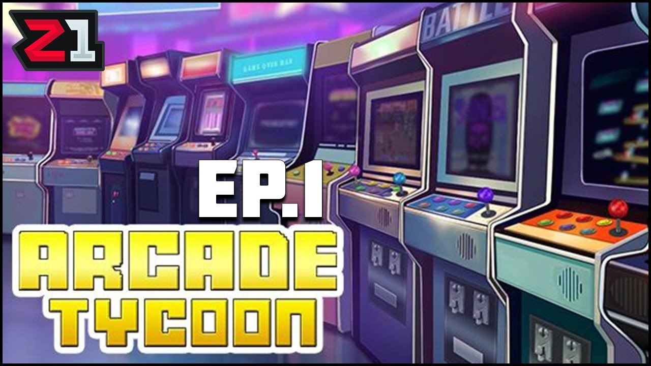 Starting A Profitable Arcade in Arcade Tycoon! Arcade Tycoon [E1] | Z1 Gaming