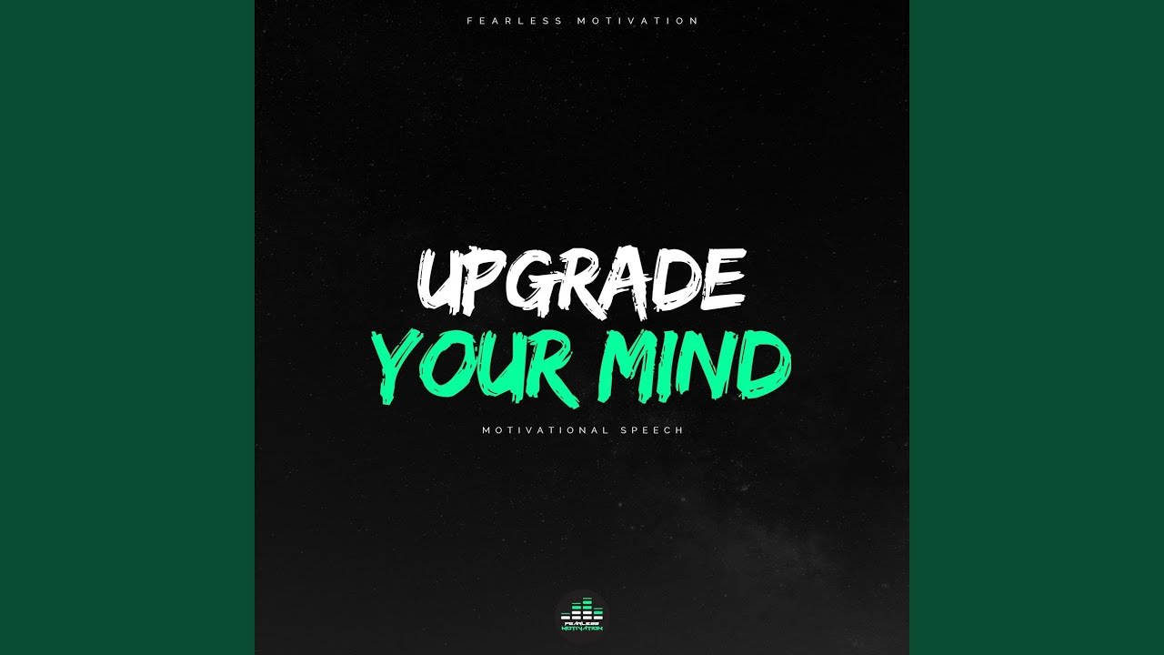 Upgrade Your Mind (Motivational Speech)