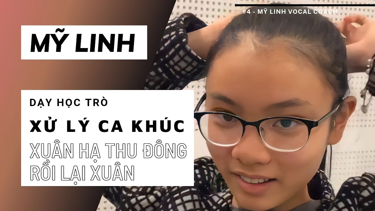 #4: Mỹ Linh dạy học trò xử lý ca khúc Xuân Hạ Thu Đông Rồi Lại Xuân || Mỹ Linh Vocal Coach