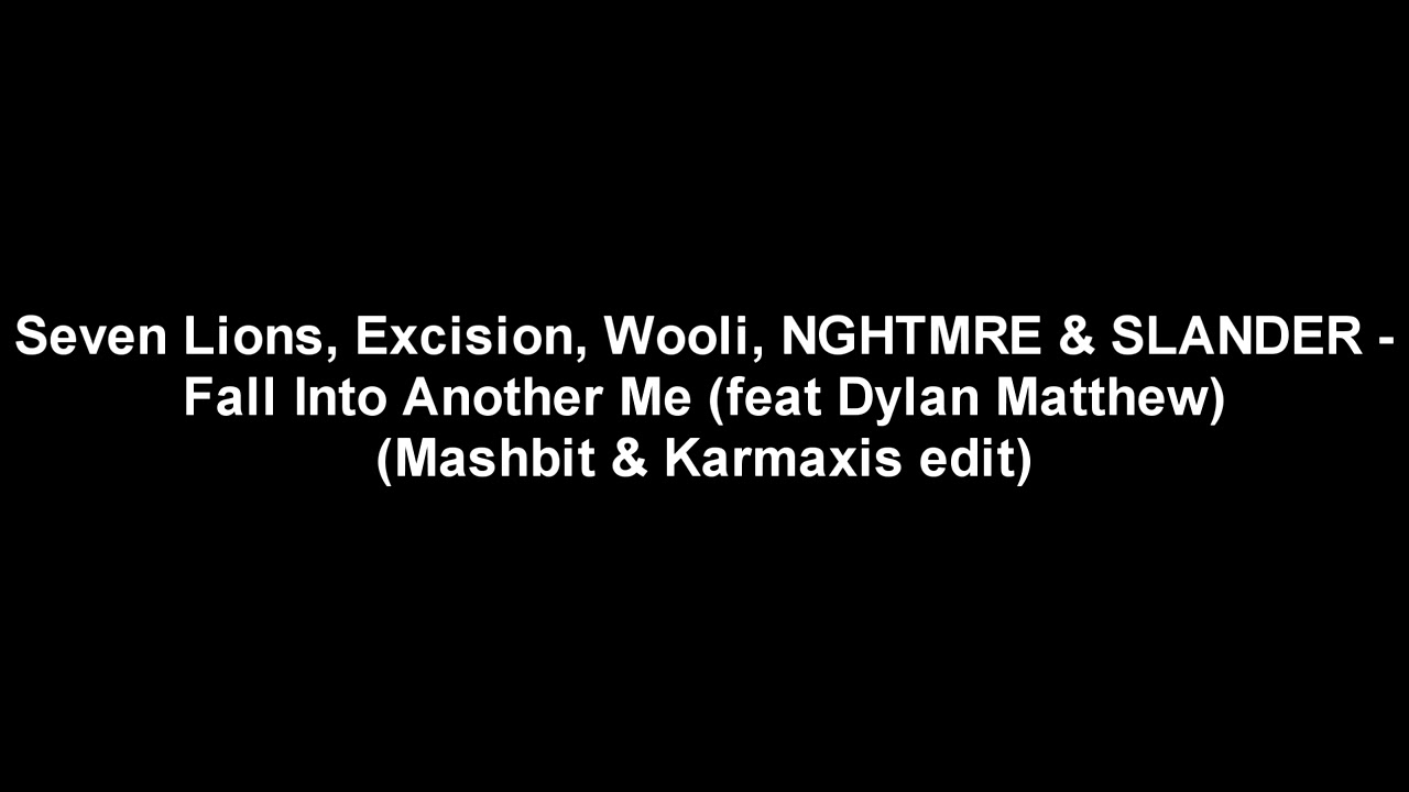 Seven Lions, Excision, Wooli, NGHTMRE & SLANDER -Fall Into Another Me (Mashbit & Karmaxis edit)