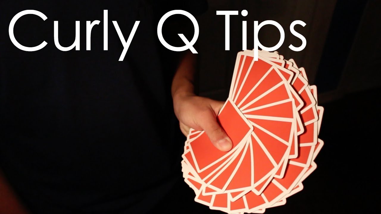 Curly Q Tips / Tutorial / Cardistry