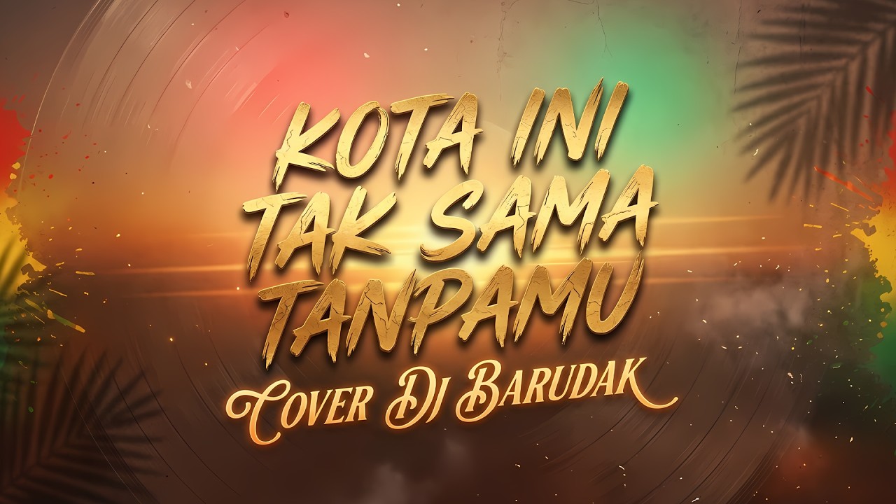 DJ BARUDAK - KOTA INI TAK SAMA TANPAMU COVER