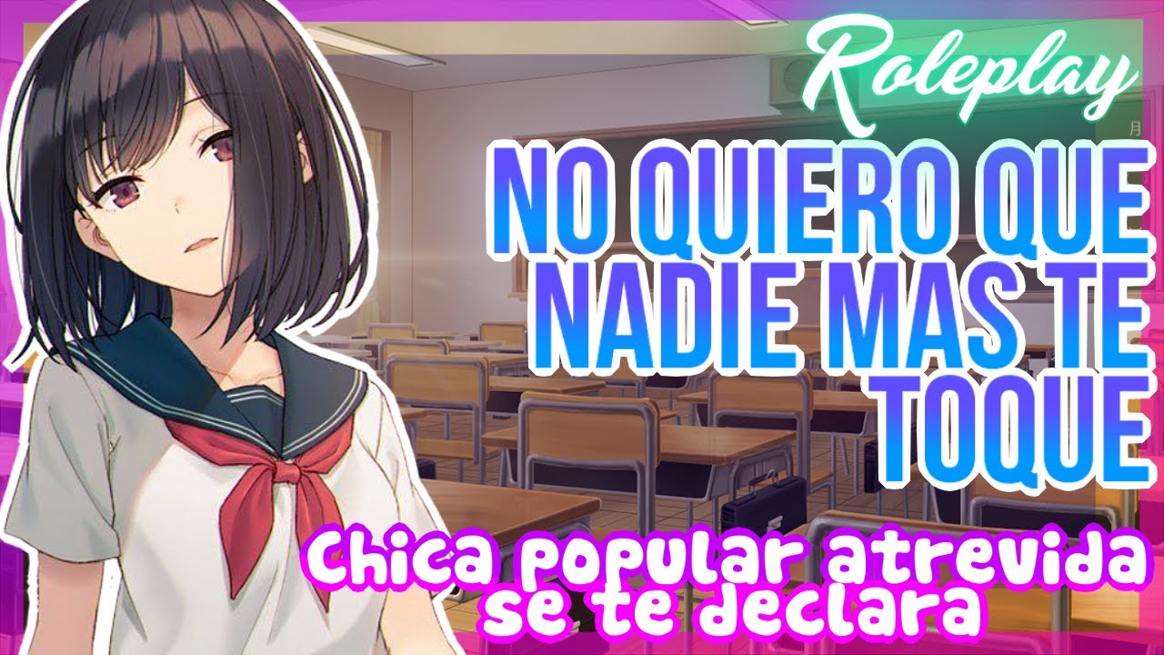 -No quiero que nadie mas te toque- Chica popular atrevida se te declara |ASMR Roleplay