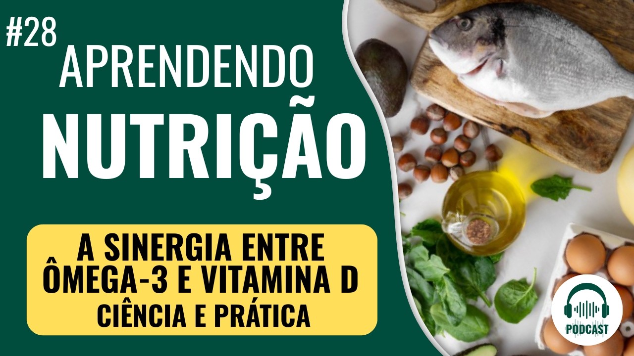 28° A SINERGIA ENTRE ÔMEGA-3 E VITAMINA D: CIÊNCIA E PRÁTICA